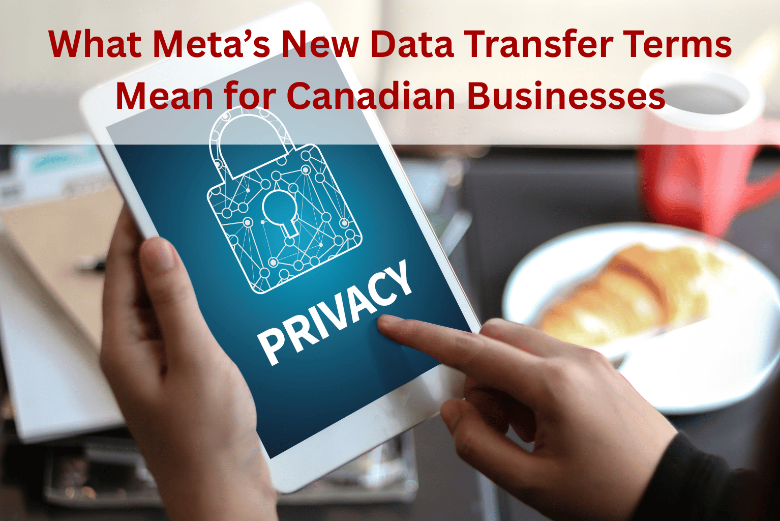 Image of a tablet with the words privacy on it